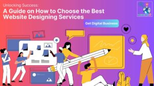 Unlocking Success: A Guide on How to Choose the Best Website Designing Services